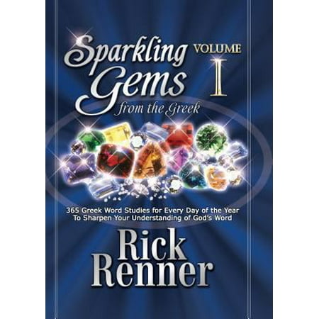 Sparkling Gems From The Greek: 365 Greek Word Studies For Every Day Of The Year To Sharpen Your Understanding Of God's Word