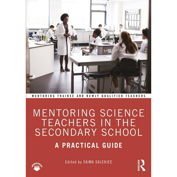 Mentoring Trainee and Early Career Teach Mentoring Science Teachers in the Secondary School: A Practical Guide, (Paperback)
