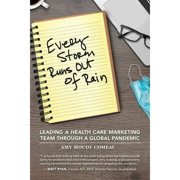 Every Storm Runs Out of Rain: Leading A Health Care Marketing Team Through A Global Pandemic, (Paperback)