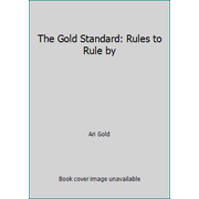 The Gold Standard: Rules to Rule by [Hardcover - Used]