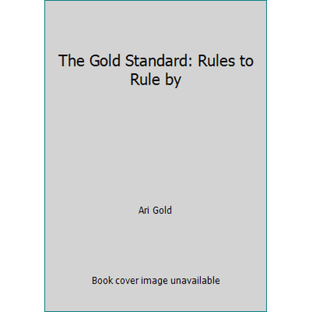 The Gold Standard: Rules to Rule by [Hardcover - Used]