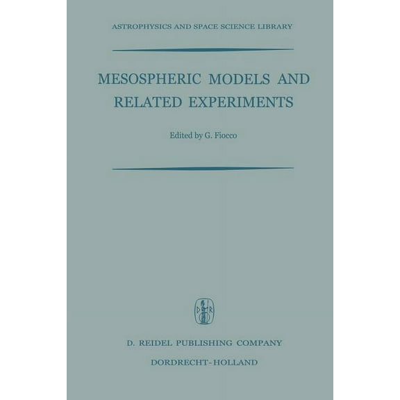 Astrophysics and Space Science Library Mesospheric Models and Related Experiments: Proceedings of the Fourth Esrin-Eslab Symposium Held in Frascati, Italy, 6-1, Book 25, (Paperback)