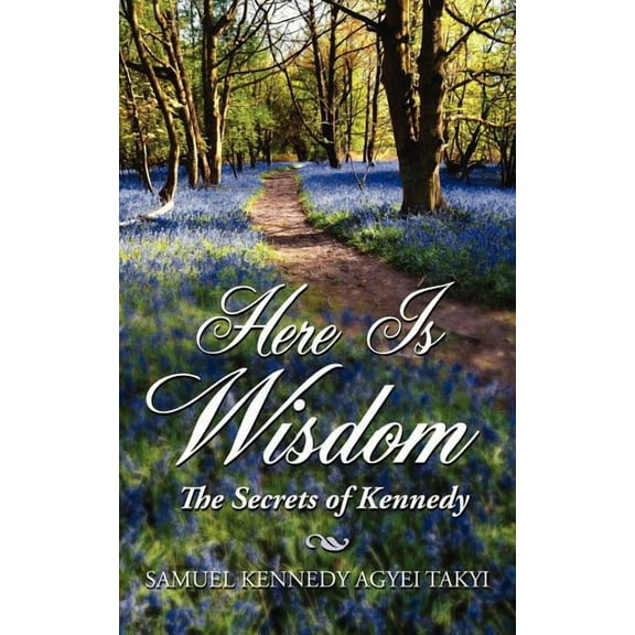 Here Is Wisdom - The Secrets of Kennedy (Paperback)