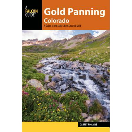 Gold Panning Colorado : A Guide to the State's Best Sites for (Best Runescape Gold Site)