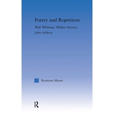 Literary Criticism and Cultural Theory Poetry and Repetition: Walt Whitman Wallace Stevens John Ashbery (Hardcover)
