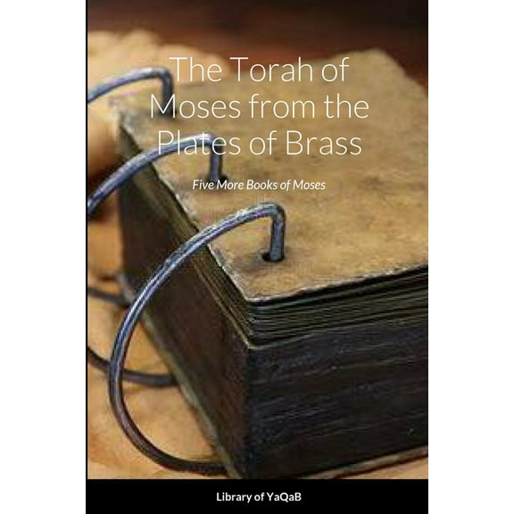 The Torah of Moses from the Plates of Brass: Five More Books of Moses, (Paperback)