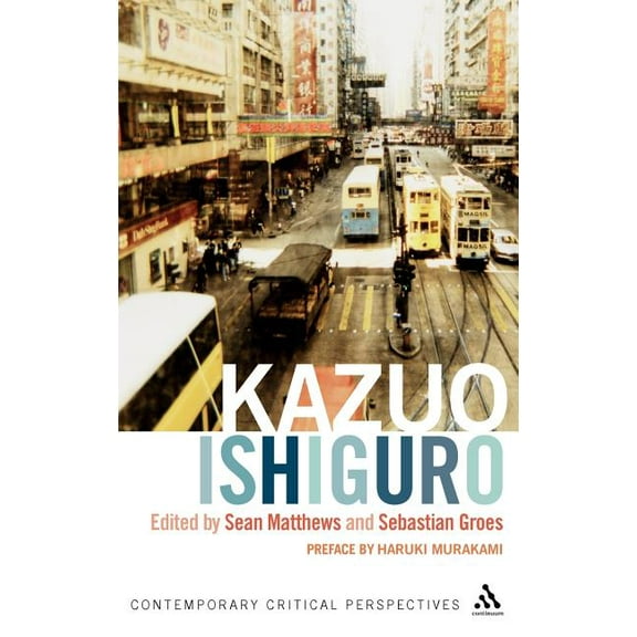 Contemporary Critical Perspectives Kazuo Ishiguro: Contemporary Critical Perspectives, (Hardcover)