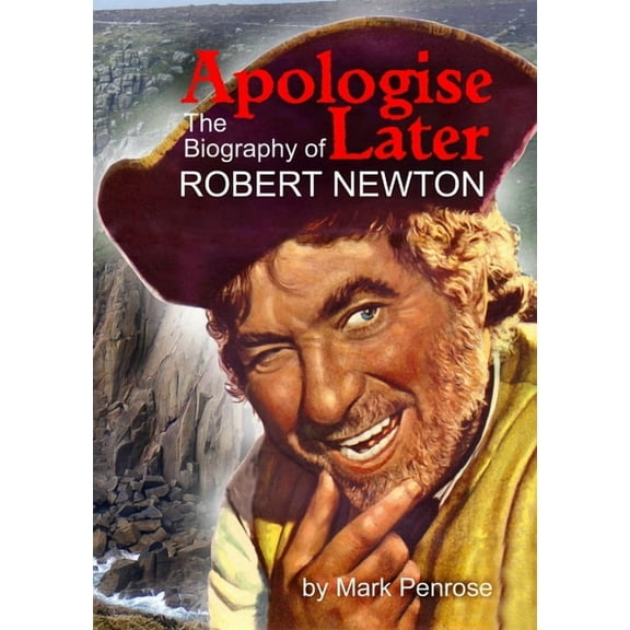Apologise Later: The Biography of Robert Newton (Paperback)