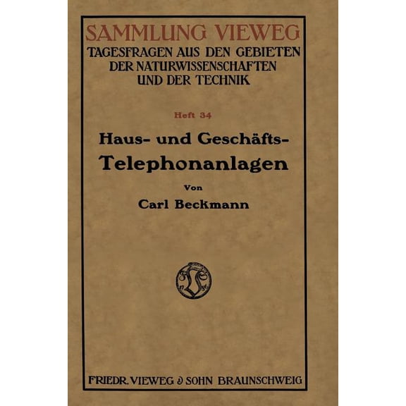 Sammlung Vieweg Haus- Und GeschÃ¤fts-Telephonanlagen: Eine KurzgefaÃte Belehrung FÃ¼r Alle, Die Sich Eine Telephonanlage Beschaffen Wollen, Book 34, (Paperback)