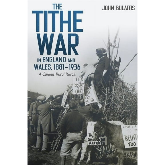 Boydell Studies in Rural History The Tithe War in England and Wales, 1881-1936: A Curious Rural Revolt, Book 5, (Paperback)