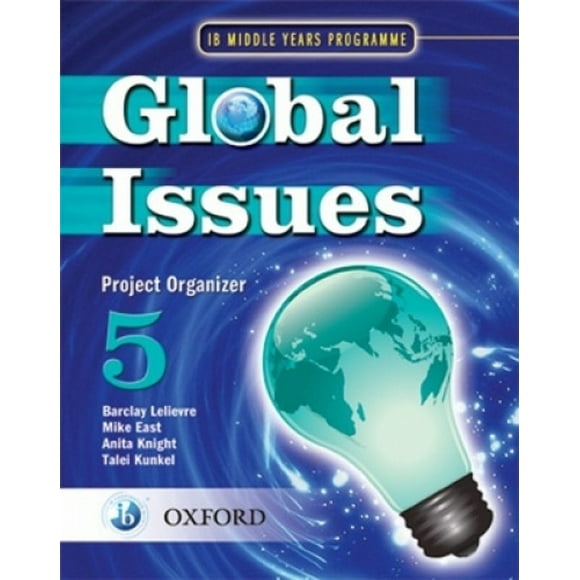 Global Issues: MYP Project Organizer 5: IB Middle Years Programme