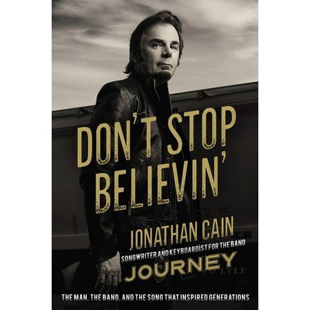 Don't Stop Believin' : The Man, the Band, and the Song That Inspired