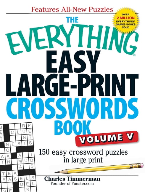 Everything Hobbies Games The Everything Easy Large Print Crosswords Book Volume V 150 Easy Crossword Puzzles In Large Print Paperback Walmart Com Walmart Com