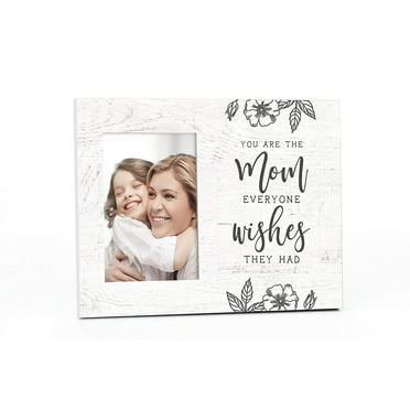 You Are The Mom Everyone Wishes They Had Picture Frame For A 4x6 Photo
