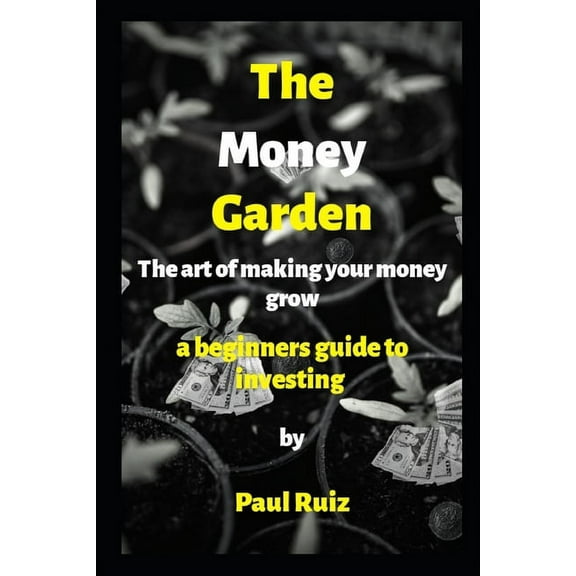 The Money Garden (The Art of Making Your Money Grow) (Paperback)