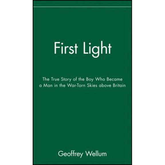 Pre-Owned First Light: The True Story of the Boy Who Became a Man in the War-Torn Skies Above Britain (Hardcover) 047142627X 9780471426271