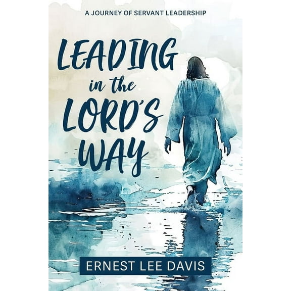 Leading in the Lord's Way: A Journey of Servant Leadership, (Paperback)