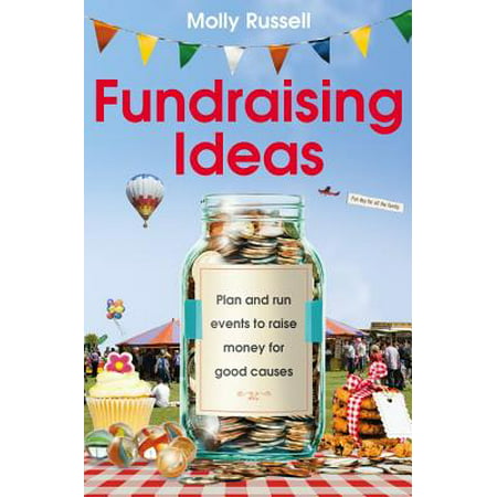 Fundraising Ideas : Plan and Run Events to Raise Money for Good (Best Charity Fundraising Ideas)