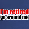 thumbnail image 2 of CafePress - I'M Retired Go Around Me Maternity T Shirt - Maternity Dark T-Shirt, 2 of 3