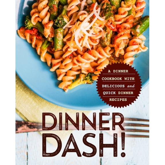 Dinner Dash!: A Dinner Cookbook with Delicious and Quick Dinner Recipes, (Paperback)