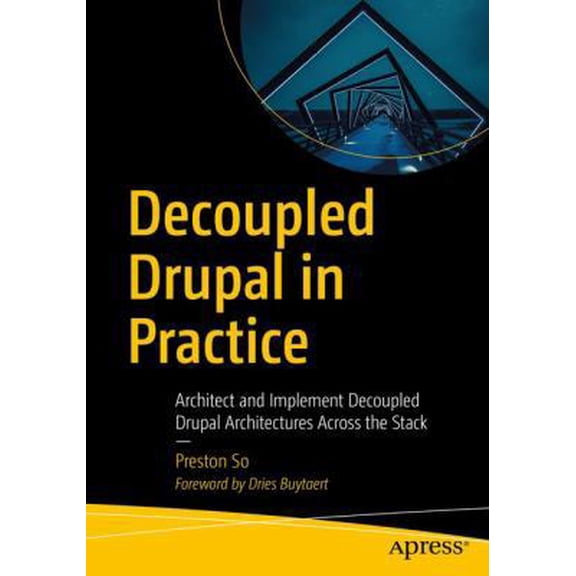 Pre-Owned Decoupled Drupal in Practice: Architect and Implement Decoupled Drupal Architectures Across the Stack (Paperback) 1484240715 9781484240717