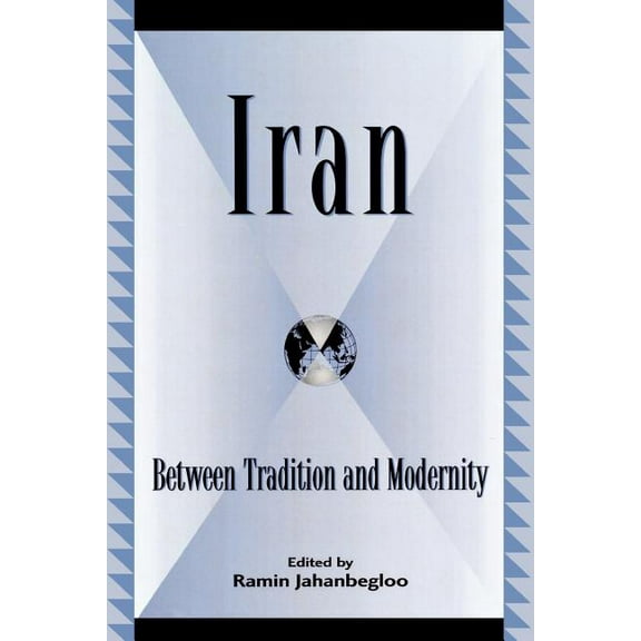 Global Encounters: Studies in Comparative Political Theory: Iran : Between Tradition and Modernity (Paperback)