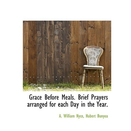 Grace Before Meals. Brief Prayers Arranged for Each Day in the