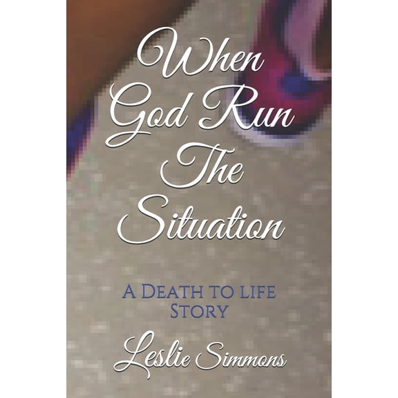 When God Run The Situation: A Death to Life Story (Paperback)