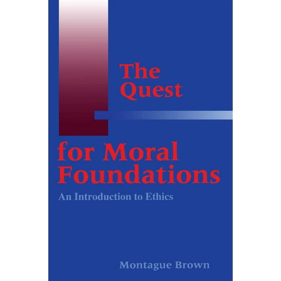 The Quest for Moral Foundations: An Introduction to Ethics, (Paperback)
