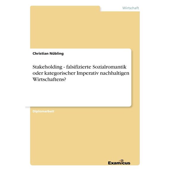 Stakeholding - falsifizierte Sozialromantik oder kategorischer Imperativ nachhaltigen Wirtschaftens?, (Paperback)