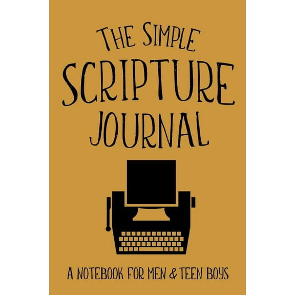 The Simple Scripture Journal: A Notebook for Men & Teen Boys, (Paperback)