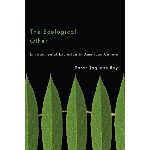 The Ecological Other : Environmental Exclusion in American Culture (Paperback)