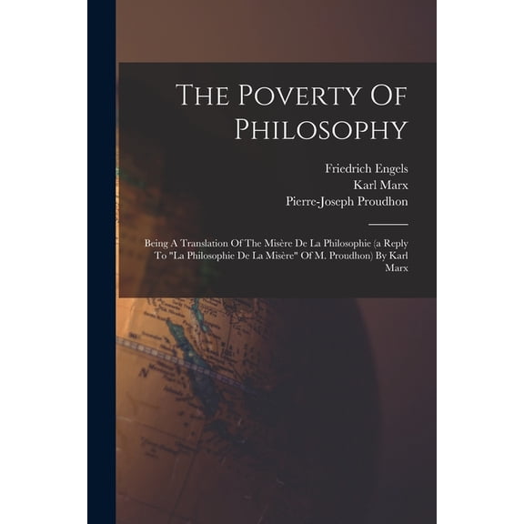 The Poverty Of Philosophy : Being A Translation Of The Misère De La Philosophie (a Reply To "la Philosophie De La Misère" Of M. Proudhon) By Karl Marx (Paperback)