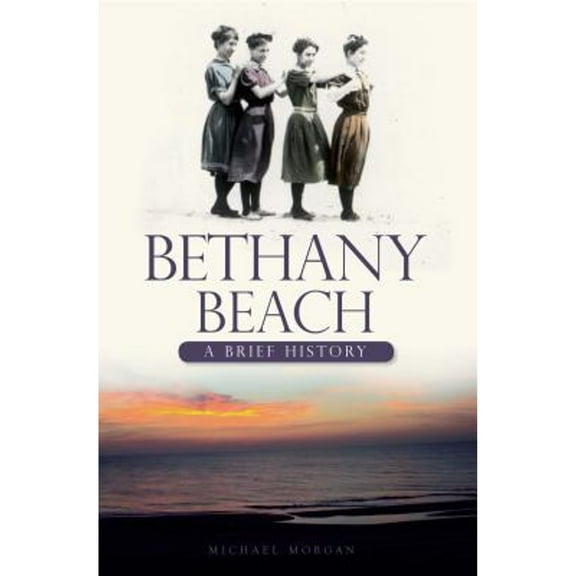 Bethany Beach: A Brief History (Paperback) by Michael Morgan