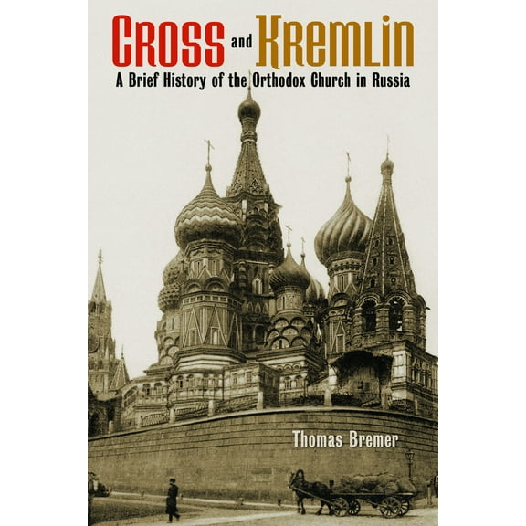 Cross and Kremlin : A Brief History of the Orthodox Church in Russia (Paperback)