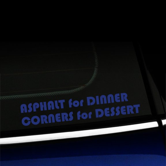 Asphalt for Dinner Corners for Dessert - Vinyl Car Decal - Choose Color - [KING BLUE]