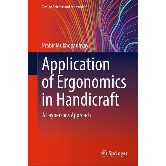 Design Science and Innovation Application of Ergonomics in Handicraft: A Laypersons Approach, (Hardcover)