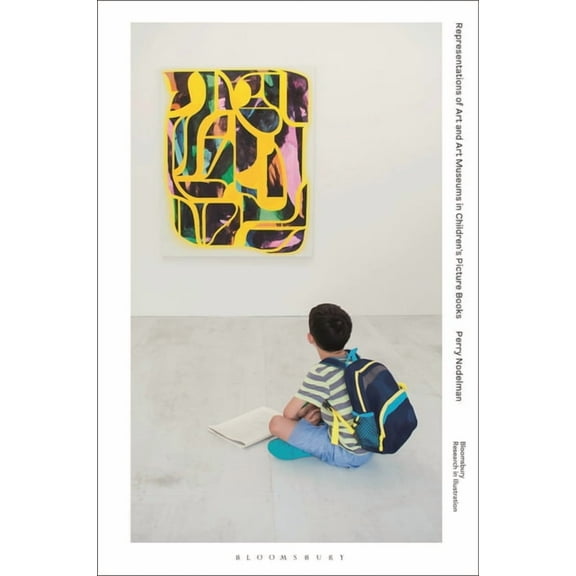 Bloomsbury Research in Illustration Representations of Art and Art Museums in Children's Picture Books, (Hardcover)