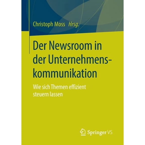 Der Newsroom in Der Unternehmenskommunikation: Wie Sich Themen Effizient Steuern Lassen, (Paperback)