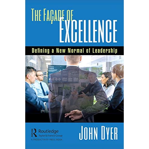 Pre-Owned The Façade of Excellence: Defining a New Normal of Leadership (Hardcover) 0367145332 9780367145330