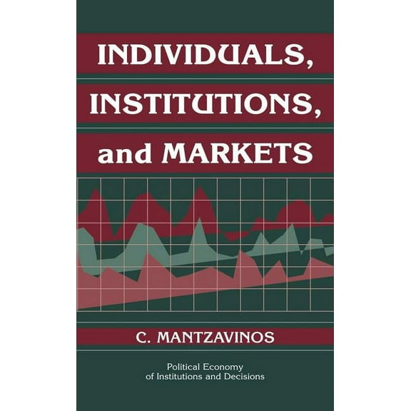 Political Economy of Institutions and De Individuals, Institutions, and Markets, (Hardcover)