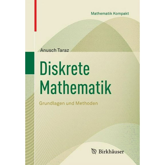 Mathematik Kompakt Diskrete Mathematik: Grundlagen Und Methoden, (Paperback)