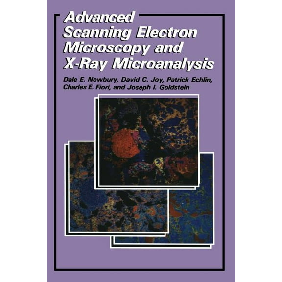 Advanced Scanning Electron Microscopy and X-Ray Microanalysis, (Paperback)