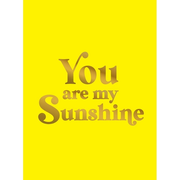 You Are My Sunshine: Uplifting Quotes for an Awesome Friend, (Hardcover)
