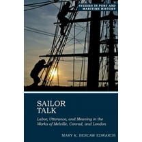 Studies in Port and Maritime History Sailor Talk: Labor, Utterance, and Meaning in the Works of Melville, Conrad, and London, Book 1, (Paperback)