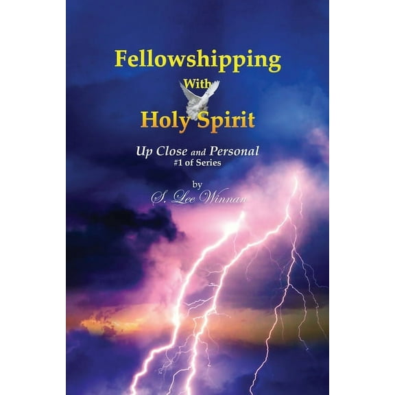 Fellowshipping with Holy Spirit: Up Close and Personal #1 of Series, (Paperback)