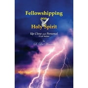 Fellowshipping with Holy Spirit : Up Close and Personal #1 of Series (Paperback)