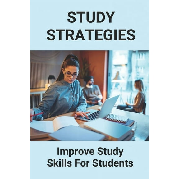 Study Strategies : Improve Study Skills For Students: Study Strategies For College (Paperback)