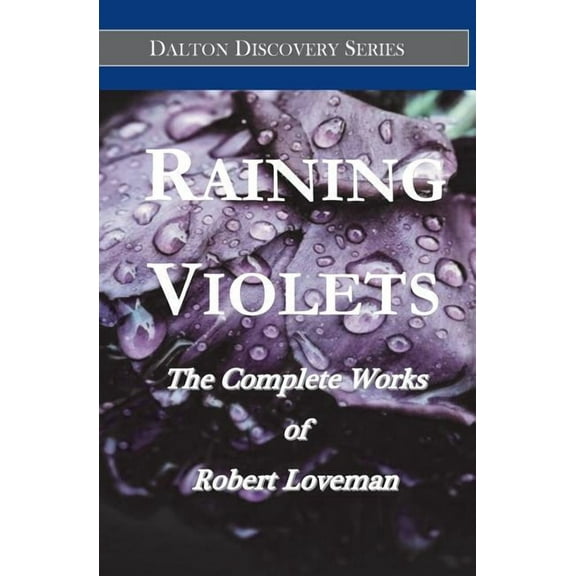 Dalton Discovery: Raining Violets: The Complete Works of Robert Loveman (Paperback)