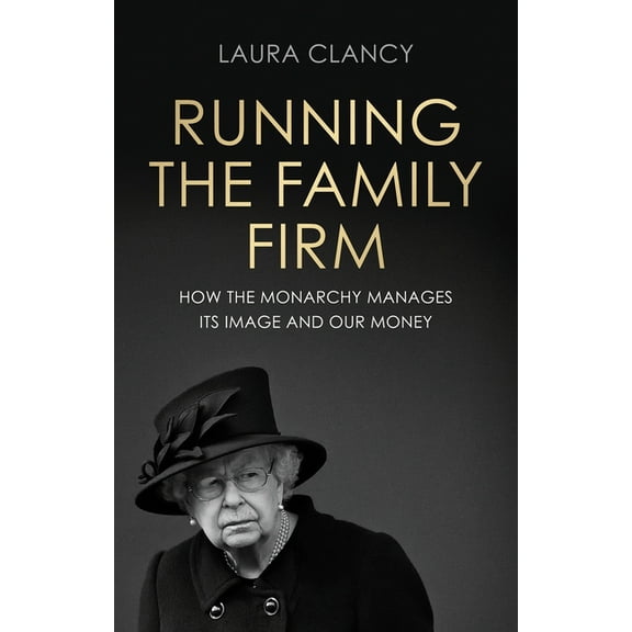 Running the Family Firm: How the Monarchy Manages Its Image and Our Money, (Paperback)